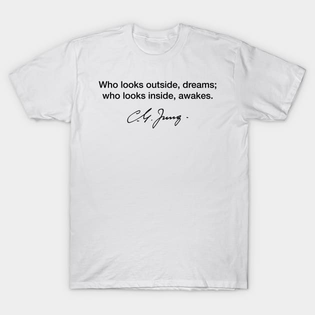 Who looks outside, dreams, who looks inside, awakens. Carl Gustav Jung T-Shirt by Modestquotes